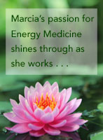 Marcia's passion for Energy Medicine shines through as she works . . .